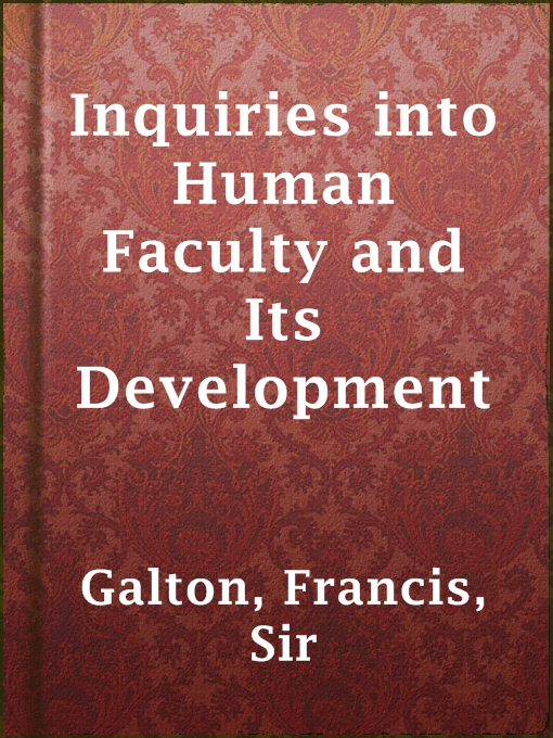 Title details for Inquiries into Human Faculty and Its Development by Sir Francis Galton - Available